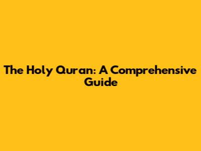 The Holy Quran: A Comprehensive Guide