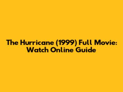 The Hurricane (1999) Full Movie: Watch Online Guide