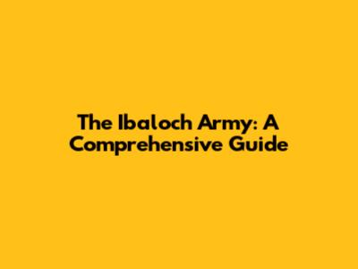 The Ibaloch Army: A Comprehensive Guide