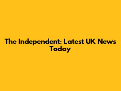 The Independent: Latest UK News Today