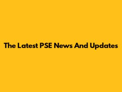 The Latest PSE News And Updates