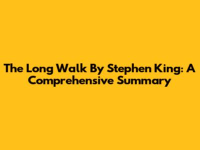 The Long Walk By Stephen King: A Comprehensive Summary