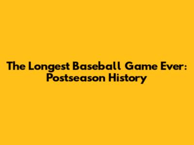 The Longest Baseball Game Ever: Postseason History