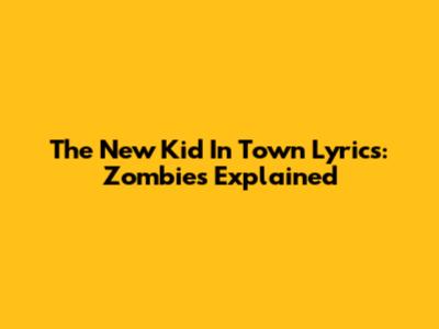 The New Kid In Town Lyrics: Zombies Explained