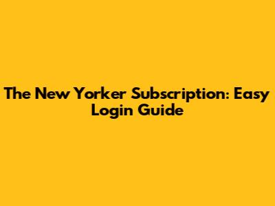 The New Yorker Subscription: Easy Login Guide