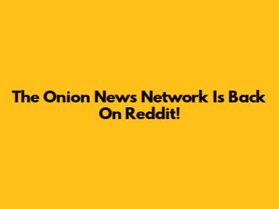 The Onion News Network Is Back On Reddit!