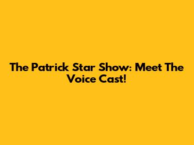 The Patrick Star Show: Meet The Voice Cast!