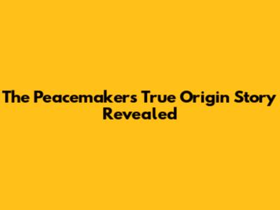 The Peacemaker's True Origin Story Revealed