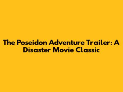 The Poseidon Adventure Trailer: A Disaster Movie Classic