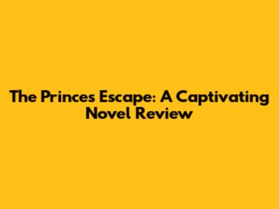 The Prince's Escape: A Captivating Novel Review