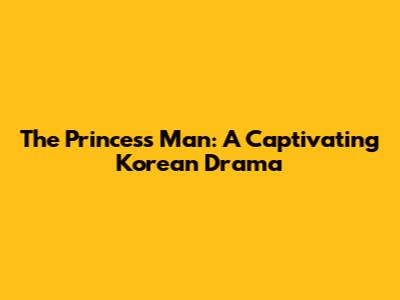 The Princess' Man: A Captivating Korean Drama