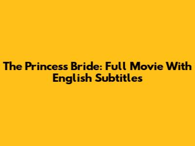 The Princess Bride: Full Movie With English Subtitles