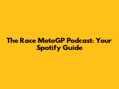 The Race MotoGP Podcast: Your Spotify Guide