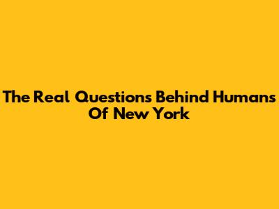 The Real Questions Behind Humans Of New York