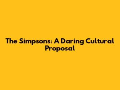 The Simpsons: A Daring Cultural Proposal