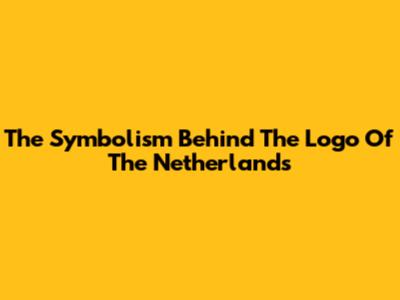 The Symbolism Behind The Logo Of The Netherlands