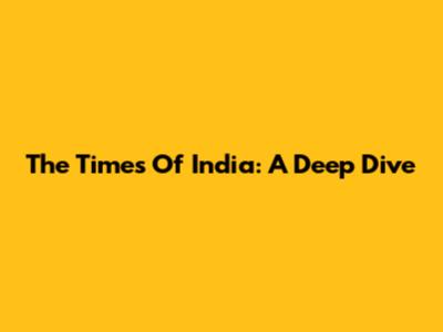 The Times Of India: A Deep Dive