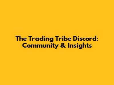 The Trading Tribe Discord: Community & Insights