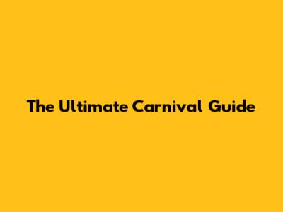 The Ultimate Carnival Guide