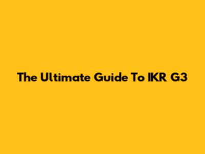 The Ultimate Guide To IKR G3