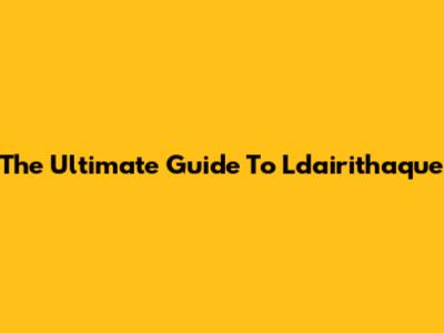 The Ultimate Guide To Ldairithaque