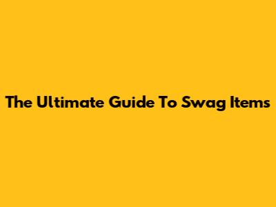 The Ultimate Guide To Swag Items