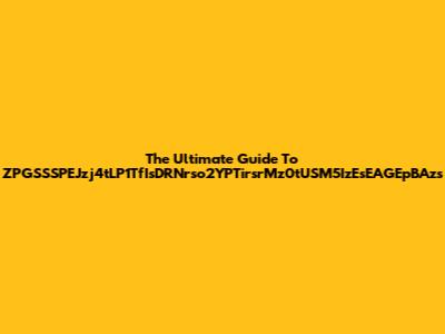 The Ultimate Guide To ZPGSSSPEJzj4tLP1TfIsDRNrso2YPTirsrMz0tUSM5IzEsEAGEpBAzs
