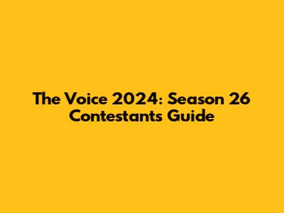 The Voice 2024: Season 26 Contestants Guide