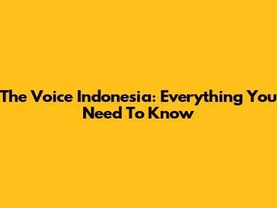 The Voice Indonesia: Everything You Need To Know
