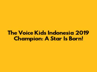 The Voice Kids Indonesia 2019 Champion: A Star Is Born!