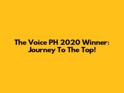 The Voice PH 2020 Winner: Journey To The Top!