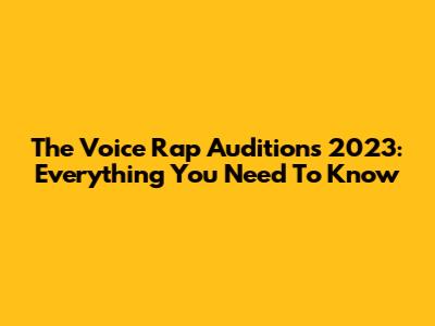The Voice Rap Auditions 2023: Everything You Need To Know