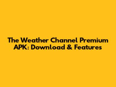 The Weather Channel Premium APK: Download & Features