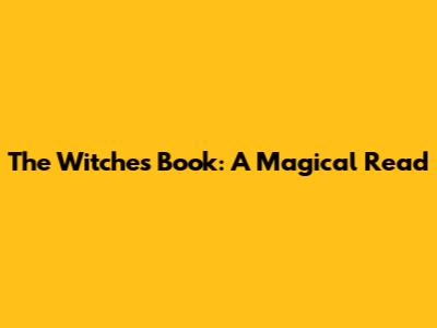 The Witches Book: A Magical Read