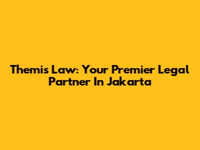 Themis Law: Your Premier Legal Partner In Jakarta