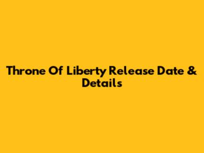 Throne Of Liberty Release Date & Details