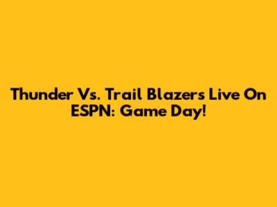 Thunder Vs. Trail Blazers Live On ESPN: Game Day!