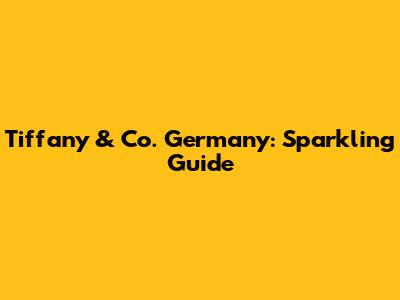 Tiffany & Co. Germany: Sparkling Guide