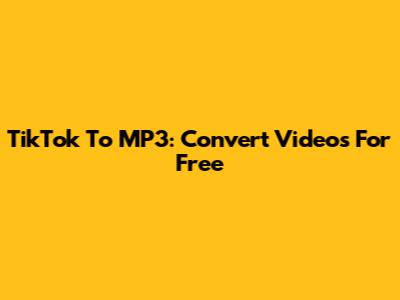 TikTok To MP3: Convert Videos For Free