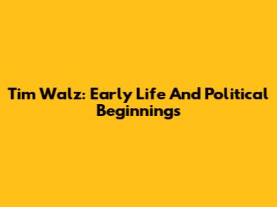 Tim Walz: Early Life And Political Beginnings