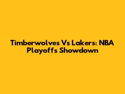 Timberwolves Vs Lakers: NBA Playoffs Showdown