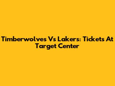 Timberwolves Vs Lakers: Tickets At Target Center