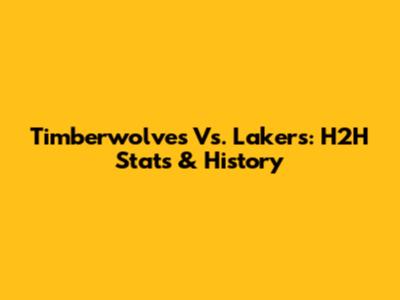 Timberwolves Vs. Lakers: H2H Stats & History