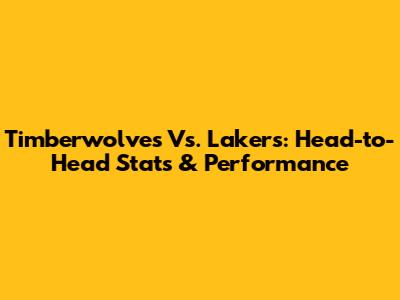 Timberwolves Vs. Lakers: Head-to-Head Stats & Performance