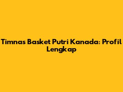 Timnas Basket Putri Kanada: Profil Lengkap