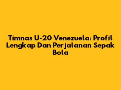 Timnas U-20 Venezuela: Profil Lengkap Dan Perjalanan Sepak Bola