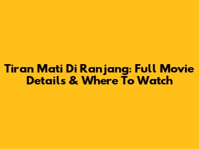 Tiran Mati Di Ranjang: Full Movie Details & Where To Watch