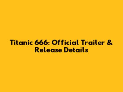 Titanic 666: Official Trailer & Release Details