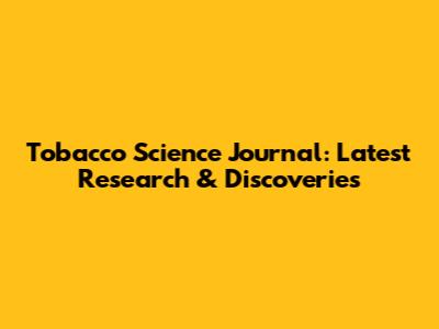 Tobacco Science Journal: Latest Research & Discoveries