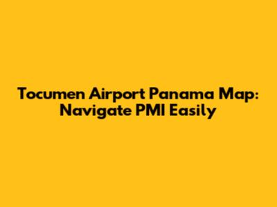 Tocumen Airport Panama Map: Navigate PMI Easily